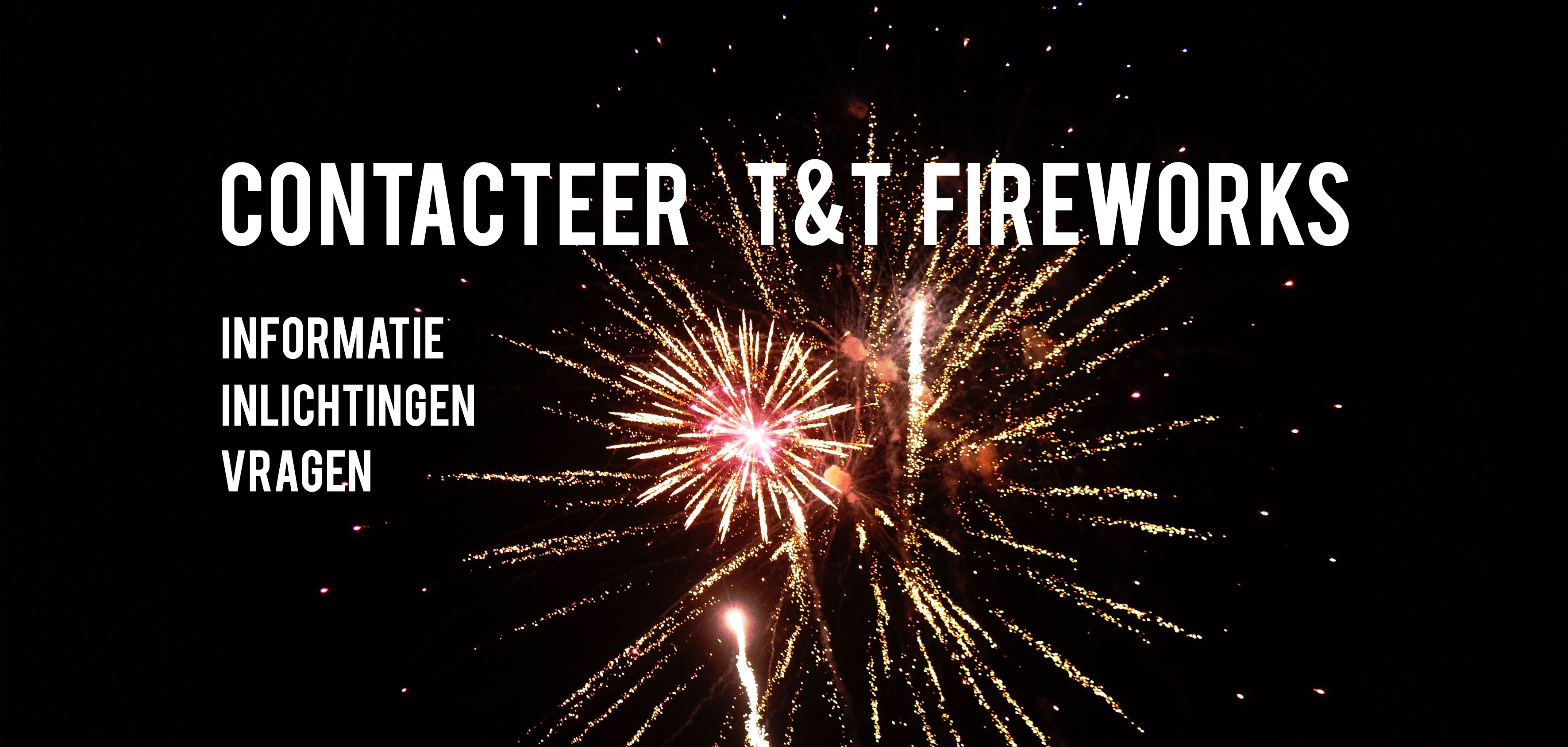 Contactpagina T&T Fireworks Groothandel Vuurwerk Professionele Vuurwerkshows Vuurwerkspektakels Vuurwerkfirma Vuurwerkbedrijf Vuurwerk België